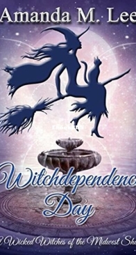 Witchdependence Day - Wicked Witches of the Midwest Short 8 - Amanda M. Lee - English