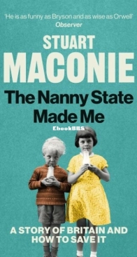 The Nanny State Made Me. A Story of Britain and How to Save it - Stuart Maconie - English
