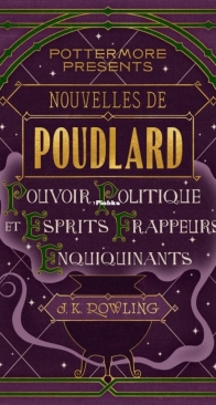 Nouvelles De Poudlard : Pouvoir, Politique Et Esprits Frappeurs Enquiquinants - J.K. Rowling - French