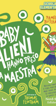 Baby Alieni Hanno Preso La Maestra - Nord-Sud Edizioni - Pamela Butchart - Thomas Flintham - Italian