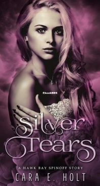 Silver Tears - Hawk Bay Spinoff 01 - Cara E. Holt - English