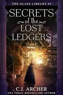Secrets of the Lost Ledgers - The Glass Library 5 - C.J. Archer - English