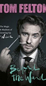 Beyond the Wand: The Magic and Mayhem of Growing Up - Tom Felton - English