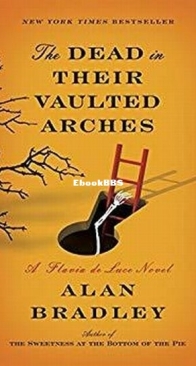 The Dead in Their Vaulted Arches - Flavia de Luce 6 - Alan Bradley - English