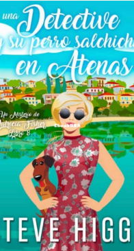 Una Detective Y Su Perro Salchicha En Atenas: Un Misterio De Patricia Fisher Libro 8  - Steve Higgs - Spanish