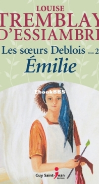 Emilie - Les Soeurs Deblois 02 - Louise Tremblay D'Essiambre - French