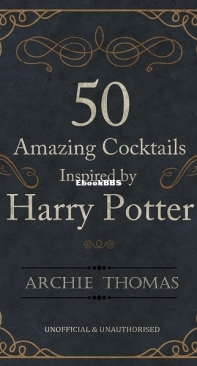 50 Amazing Cocktails Inspired by Harry Potter - Archie Thomas - English