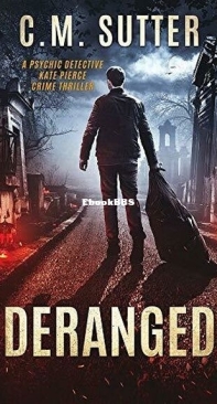 Deranged - Psychic Detective Kate Pierce Crime Thriller 3 - C. M. Sutter - English