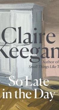 So Late in the Day - Claire Keegan - English