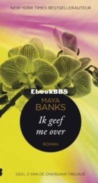Ik Geef Me Over - Overgave 2 - Maya Banks - Dutch