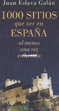 1000 Sitios Que Ver En España Al Menos Una Vez En La Vida - Juan Eslava Galán - Spanish
