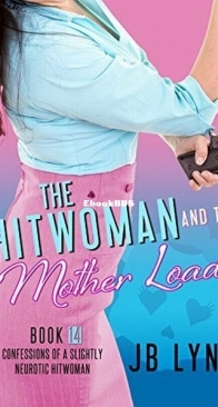 The Hitwoman and the Mother Load - Confessions of a Slightly Neurotic Hitwoman 14 - J. B. Lynn - English