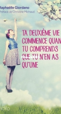 Ta Deuxième Vie Commence Quand Tu Comprends Que Tu N'En As Qu'Une - Raphaëlle Giordano - French