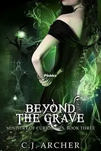 Beyond the Grave - The Ministry of Curiosities 3 - C.J. Archer - English