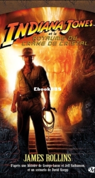 Indiana Jones Et Le Royaume Du Crâne De Cristal - Indiana Jones: Film Novelizations 4 - James Rollins - French