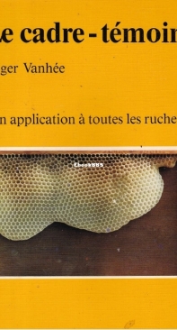Le Cadre-Témoin Son Application A Toutes Les Ruches - Roger Vanhée - French