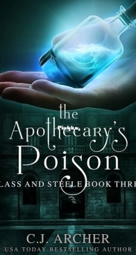 The Apothecary's Poison - Glass and Steele 3 - C.J. Archer - English