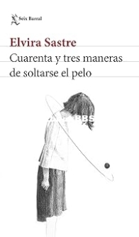 43 Maneras De Soltarse El Pelo - Elvira Sastre - Spanish