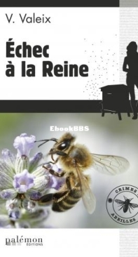 Echec A La Reine - Les Enquêtes De L'Apicultrice 1 - Valérie Valeix - French