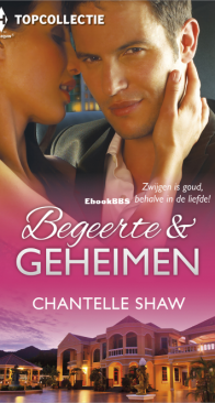 Begeerte en Geheimen - Topcollectie  119 - Verborgen Geheimen - Onzeker Hart - Nooit Vergeten Begeerte - Chantelle Shaw - Dutch