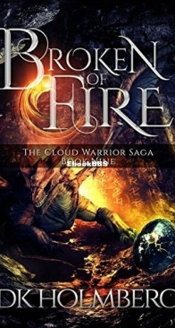 Broken of Fire - The Cloud Warrior Saga 9 - D. K. Holmberg - English
