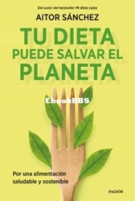 Tu Dieta Puede Salvar El Planeta - Aitor Sánchez -  Spanish