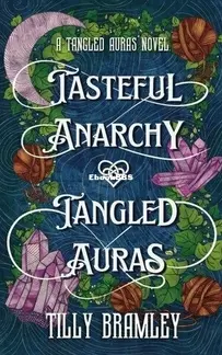 Tasteful Anarchy and Tangled Auras - Tangled Auras 1 - Tilly Bramley - English