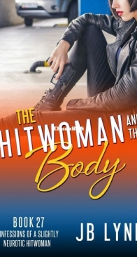 The Hitwoman and the Body - Confessions of a Slightly Neurotic Hitwoman 27 - J. B. Lynn - English