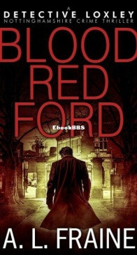 Blood Red Ford - Detective Loxley Nottinghamshire Crime Thriller 5 - A. L. Fraine - English