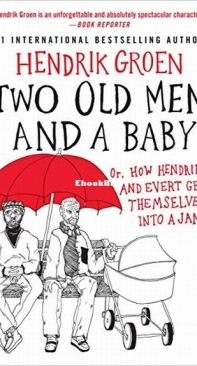 Two Old Men and a Baby or How Hendrik and Evert Get Themselves Into a Jam - Hendrik Groen 0 - Hendrik Groen - English