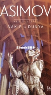 Vakıf ve Dünya - Vakıf Serisi 5 - Foundation and Earth - Foundation Series 5 - Isaac Asimov - Turkish