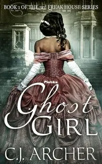 Ghost Girl - The 3rd Freak House Trilogy 1 - C.J. Archer - English