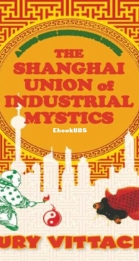 The Shanghai Union of Industrial Mystics - Feng Shui Detective 4 - Nury Vittachi - English