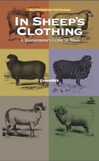 In Sheep's Clothing - A Handspinners Guide to Wool  -  Nola Fournier and Jane Fournier