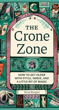 The Crone Zone: How to Get Older with Style, Nerve, and a Little Bit of Magic - Nina Bargiel - English