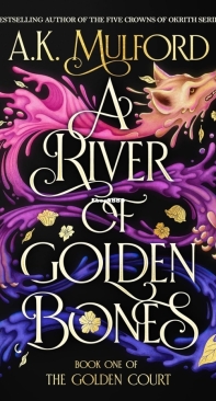 A River of Golden Bones - The Golden Court 01 - A.K. Mulford - English