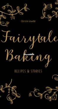 Fairytale Baking. Recipes and Stories - Christin Geweke - English