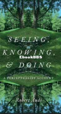Seeing, Knowing, and Doing - Robert Audi - English