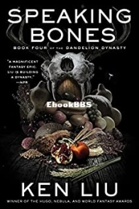 Speaking Bones - The Dandelion Dynasty 4 - Ken Liu - English