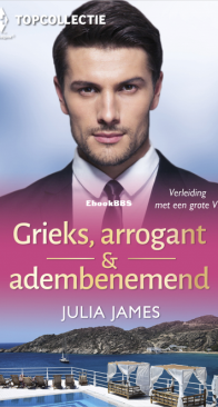 Grieks, Arrogant En Adembenemend - Topcollectie 126 - Griekse Idylle - Onmogelijke Droom - De Wil Van De Griek - Julia James - Dutch