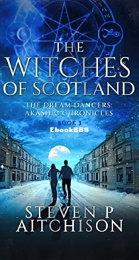 The Dream Dancers: Akashic Chronicles Vol 03 - Witches of Scotland - Steven P Aitchison - English