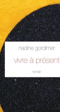 Vivre A Présent - Nadine Gordimer - French