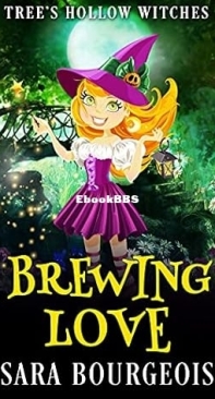 Brewing Love  - [Tree's Hollow Witches 01] -  Sara Bourgeois  2016 English
