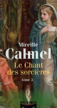Le Chant Des Sorcières - Tome 3 - Mireille Calmel - French