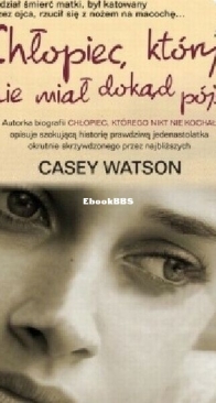 Chłopiec, Który Nie Miał Dokąd Pójść - Casey Watson - Polish