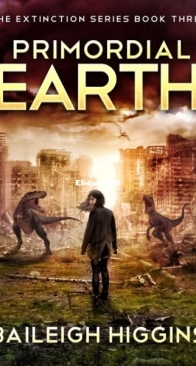 Primordial Earth Book 3 - The Extinction 3 - Baileigh Higgins - English