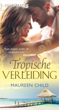Tropische Verleiding - Topcollectie 103 - Liefde Is Sneller - Bedrogen Of Bemind - Gevangen Voor Altijd -  Maureen Child - Dutch