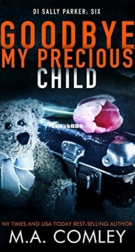 Goodbye My Precious Child - DI Sally Parker 6 - M. A. Comley - English