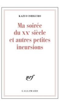 Ma Soirée Du XXe Siècle Et Autres Petites Incursions - Kazuo Ishiguro - French