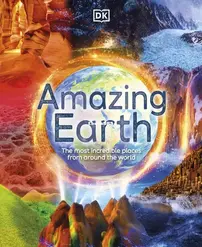 Amazing Earth: The Most Incredible Places From Around The World - DK -  Anita Ganeri - English